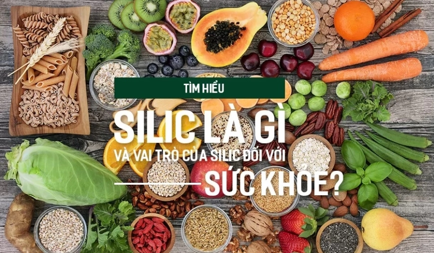 SILIC LÀ CHẤT GÌ? SILIC CÓ TÁC DỤNG GÌ ĐỐI VỚI CƠ THỂ? KHOÁNG CHẤT CẦN THIẾT CHO CON NGƯỜI